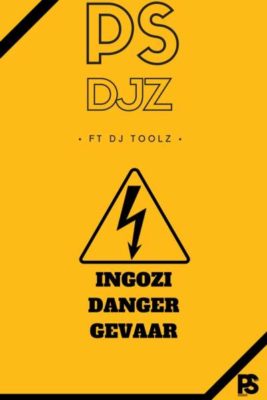 PS Djz – Ingozi Danger Gevaar ft. DJ Toolz
