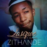 Lasizwe – Zithande ft. Ma-Andy