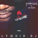 Lyquid DJ – Promises ft. AB Crazy