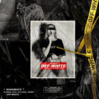 MashBeatz – Off-White ft. A-Reece, Ex Global, Ecco & Wordz