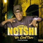 Notshi – We Don’t Care