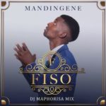 Fiso – Mandingene (DJ Maphorisa Remix) ft. DJ Maphorisa