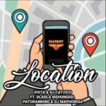 Vista & DJ Catzico – Location ft. Dladla Mshunqisi, DJ Maphorisa & Patoranking