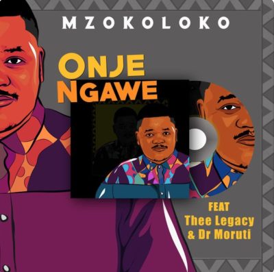 Mzokoloko – Onje Ngawe ft. Thee Legacy & Dr Moruti