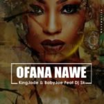 King Jade & BabyJoe – Ofana Nawe ft. DJ SK