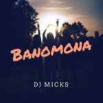 DJ Micks – Banomona