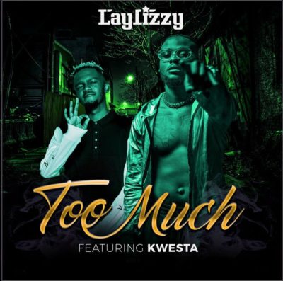 Laylizzy – Too Much ft. Kwesta