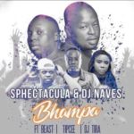 SPHEctacula & DJ Naves – Bhampa ft. Tipcee, DJ Tira & Beast