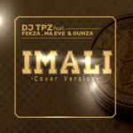DJ Tpz – Imali (Cover Version) ft. Fekza, Ma Eve & Gumza