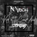 N’Veigh – Stofong ft. KiD X & Caask Asid