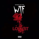 Witness The Funk (WTF) – Lowest