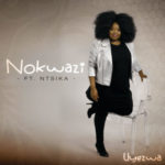 Nokwazi – Uyezwa ft. Ntsika