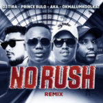 DJ Tira – No Rush (Remix) ft. AKA, Okmalumkoolkat & Prince Bulo