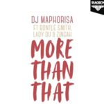 DJ Maphorisa – More Than That ft. Bontle Smith, Lady Du, Zingah