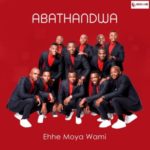 Abathandwa – Ehhe Moya Wami