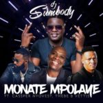 DJ Sumbody – Monate Mpolaye ft. Cassper Nyovest, Thebe & Veties