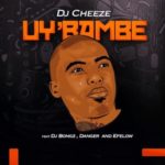 DJ Cheeze – Uy’bambe ft. DJ Bongz, Danger & Efelow