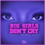 2PM DJs – Big Girls Don’t Cry ft. Nhalnhla Nciza