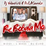 DJ VdoubleU & DeLASoundz – Re Robala Mo ft. DJ Cleo, Bizizi & L-Mass