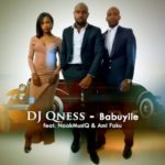 DJ Qness – Babuyile ft. NaakMusiQ & Ami Faku