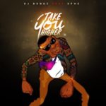 DJ Bongz – Take You Higher ft. Sphe