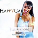 DJ Happygal – I’m Happy ft. Professor & Speedy