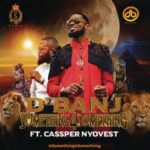 D’Banj – Something for Something ft. Cassper Nyovest