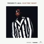 Tresor – Electric Night ft. AKA