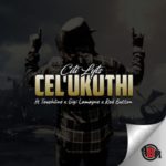 DJ Citi Lyts – Cel’Ukuthi ft. Gigi Lamayne, Touchline & Red Button