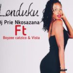 DJ Prie Nkosazana – Lenduku ft. Boyzee, Vista & DJ Catzico