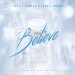 TNS – Believe ft. Zameka & Londie London