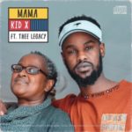 Kid X – Mama ft. Thee Legacy