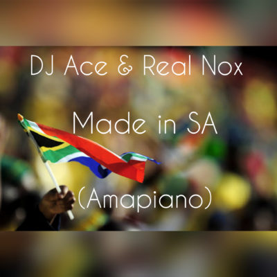 DJ Ace & Real Nox - Made in SA (Amapiano)