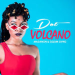 Dot – Volcano ft. Madanon & Gqom Gvng