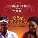 Swazi Soul – M’na Ndedwa ft. Toshi