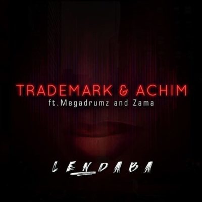 Mp3 Download: Trademark & Achim - Lendaba ft. Megadrumz & Zama