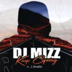 DJ Mizz – Keep Going ft. J.Smallz