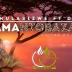 Thulasizwe – Amantombazane ft. DJ SK