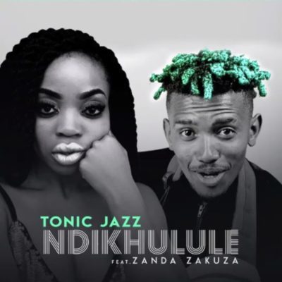 Tonic Jazz – Ndikhulule ft. Zanda Zakuza