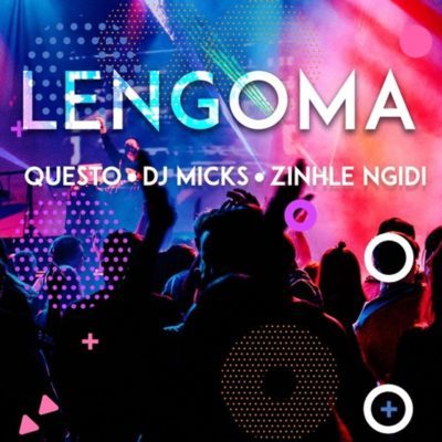 Download mp3: DJ Questo, DJ Micks & Zinhle Ngidi – Lengoma