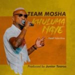 Team Mosha – Khuluma Naye ft. Valentine