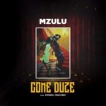 Mzulu – Come Duze ft. Mondli Ngcobo