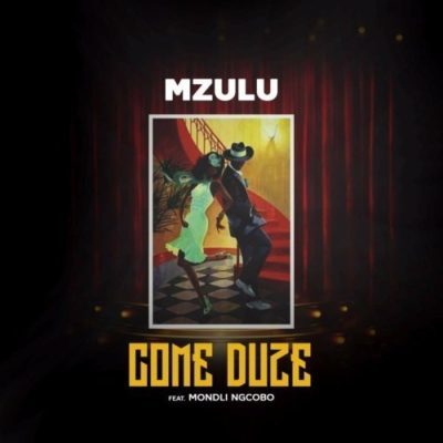 Mp3 Download: Mzulu - Come Duze ft. Mondli Ngcobo