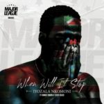 Major League – When Will It Stop ft. Aubrey Qwana & Senzo Idlozi