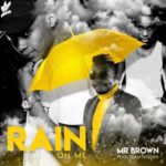 Mr Brown – Rain On Me ft. Team Mosha