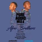 Afro Brotherz – Pure Audio Mix 4