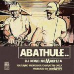 DJ Nono No Mabhiza – Abathule ft. Emza, Professor & Character