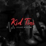 Kid Tini – Sound Mind EP
