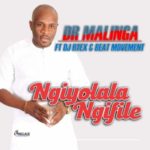Dr Malinga – Ngiyolala Ngifike ft. DJ RTEX & Beat Movement