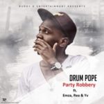 DrumPope – Party Robbery ft. Emza, Rea & Yv
